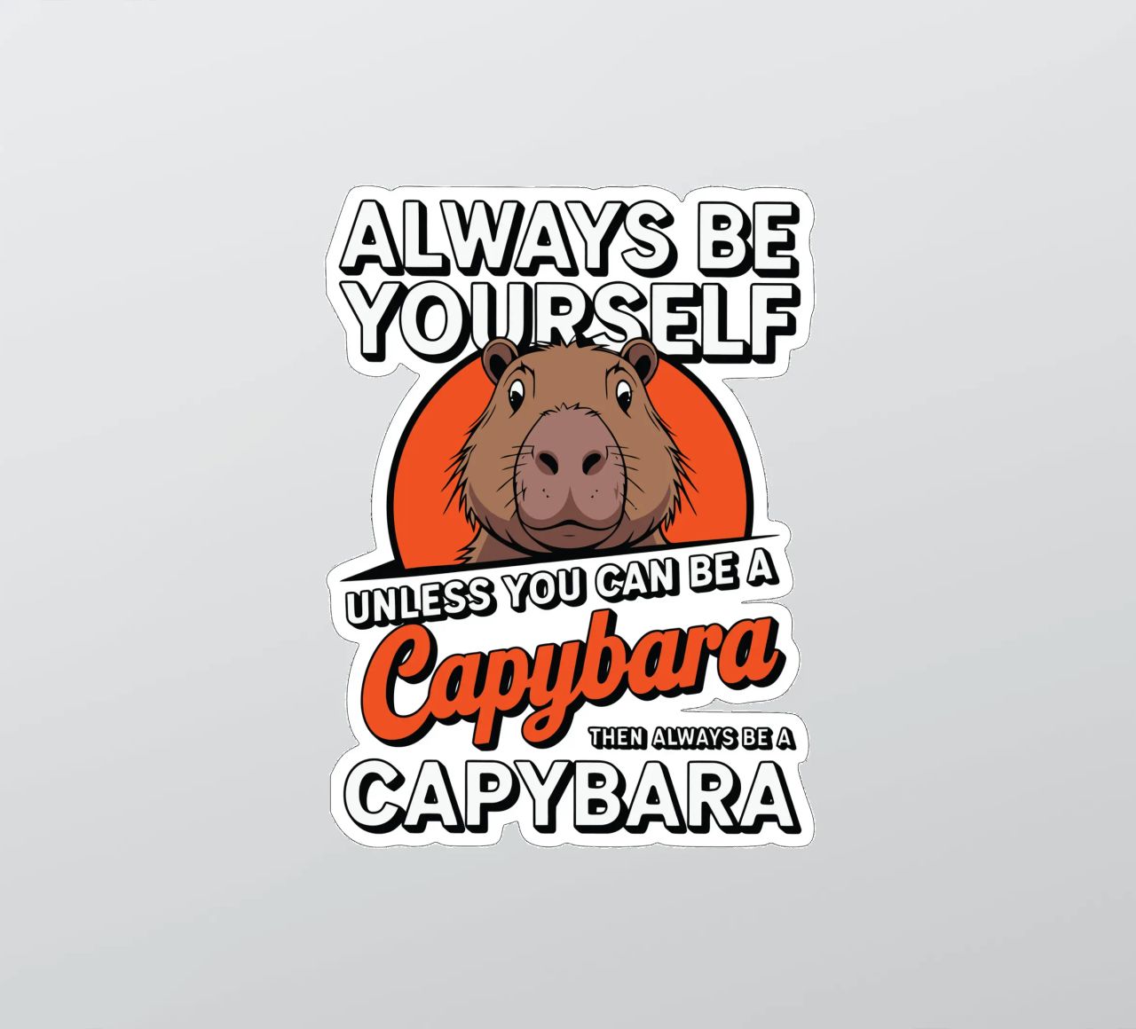 Always be yourself unless you can be a capybara then always adesivo da edsonramosart