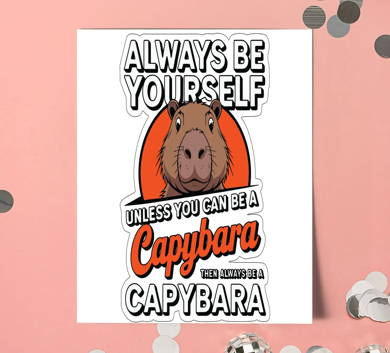 Always be yourself unless you can be a capybara then always foglio adesivo da edsonramosart