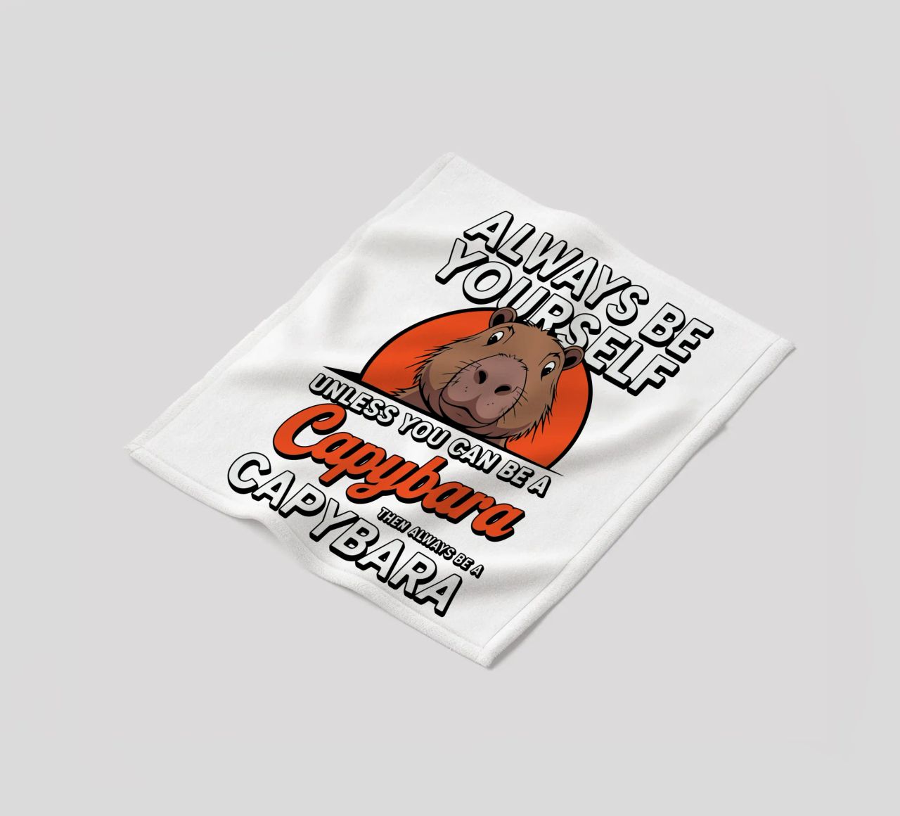 Always be yourself unless you can be a capybara then always coperta in pile da edsonramosart