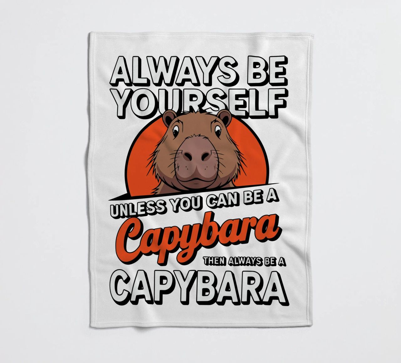 Always be yourself unless you can be a capybara then always coperta in pile da edsonramosart