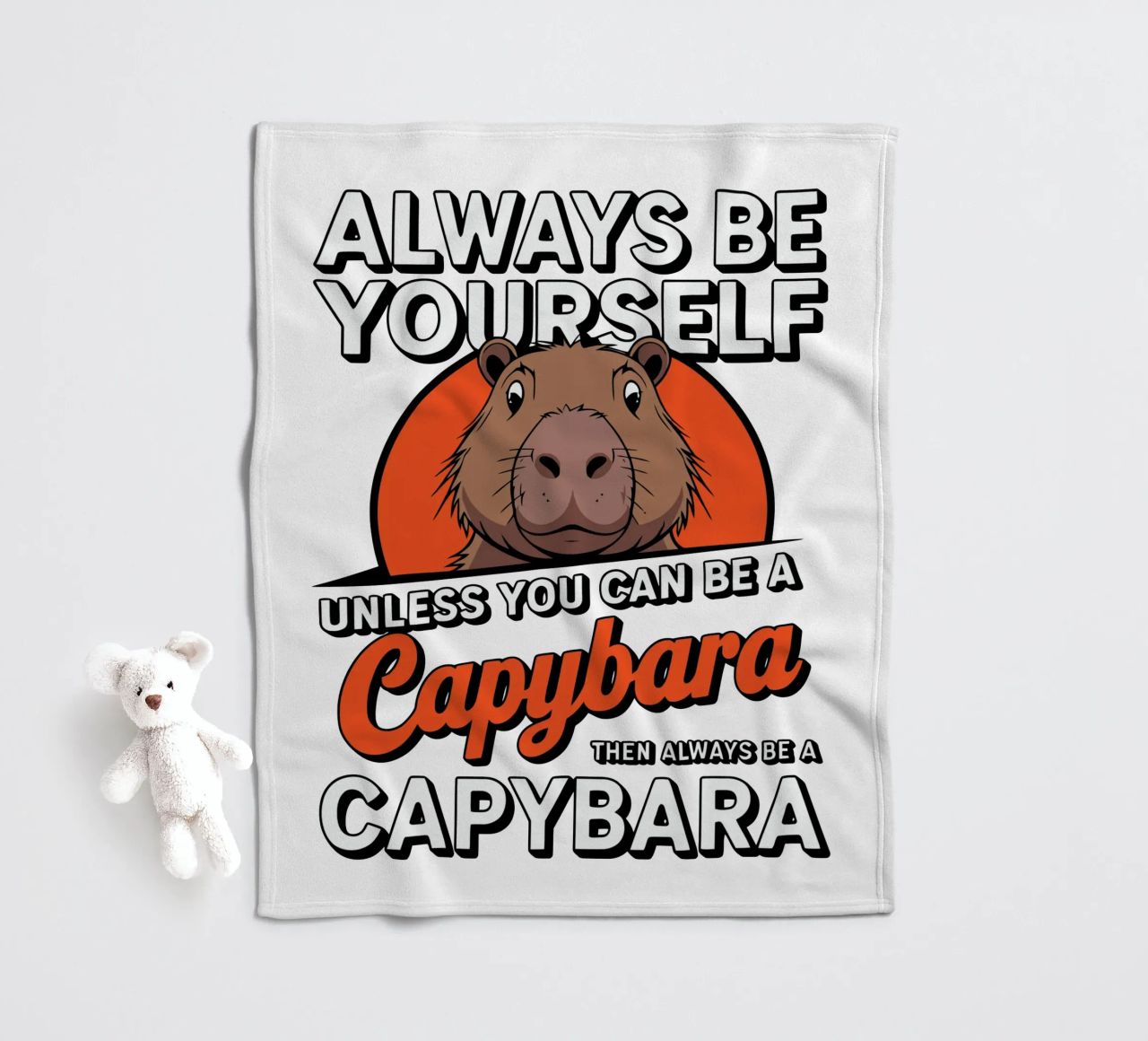Always be yourself unless you can be a capybara then always coperta in pile da edsonramosart