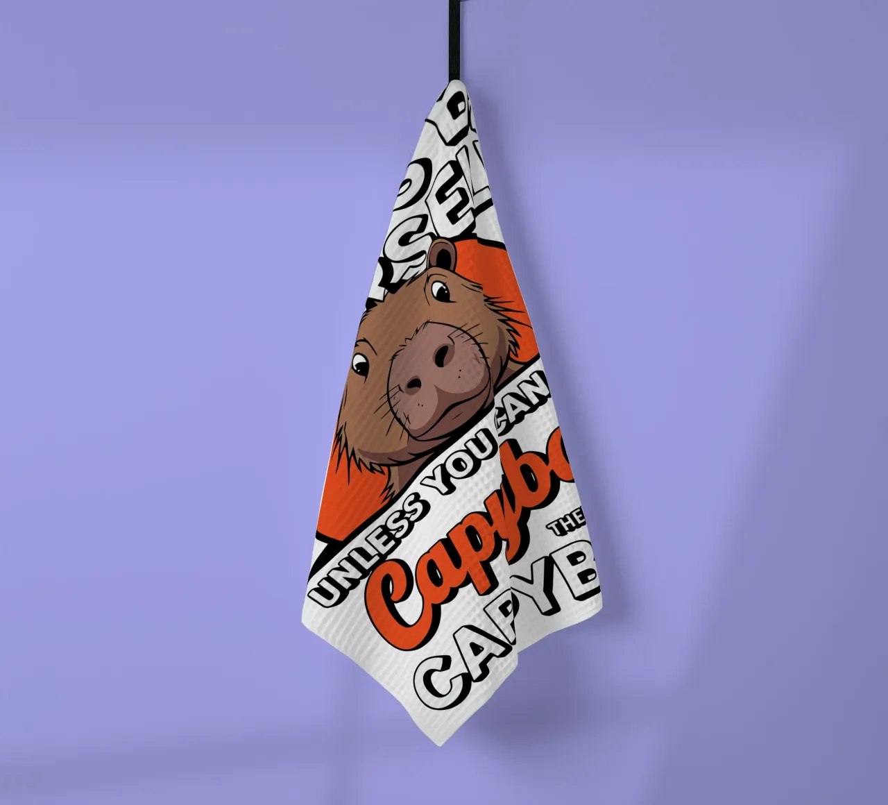 Always be yourself unless you can be a capybara then always torchon de edsonramosart