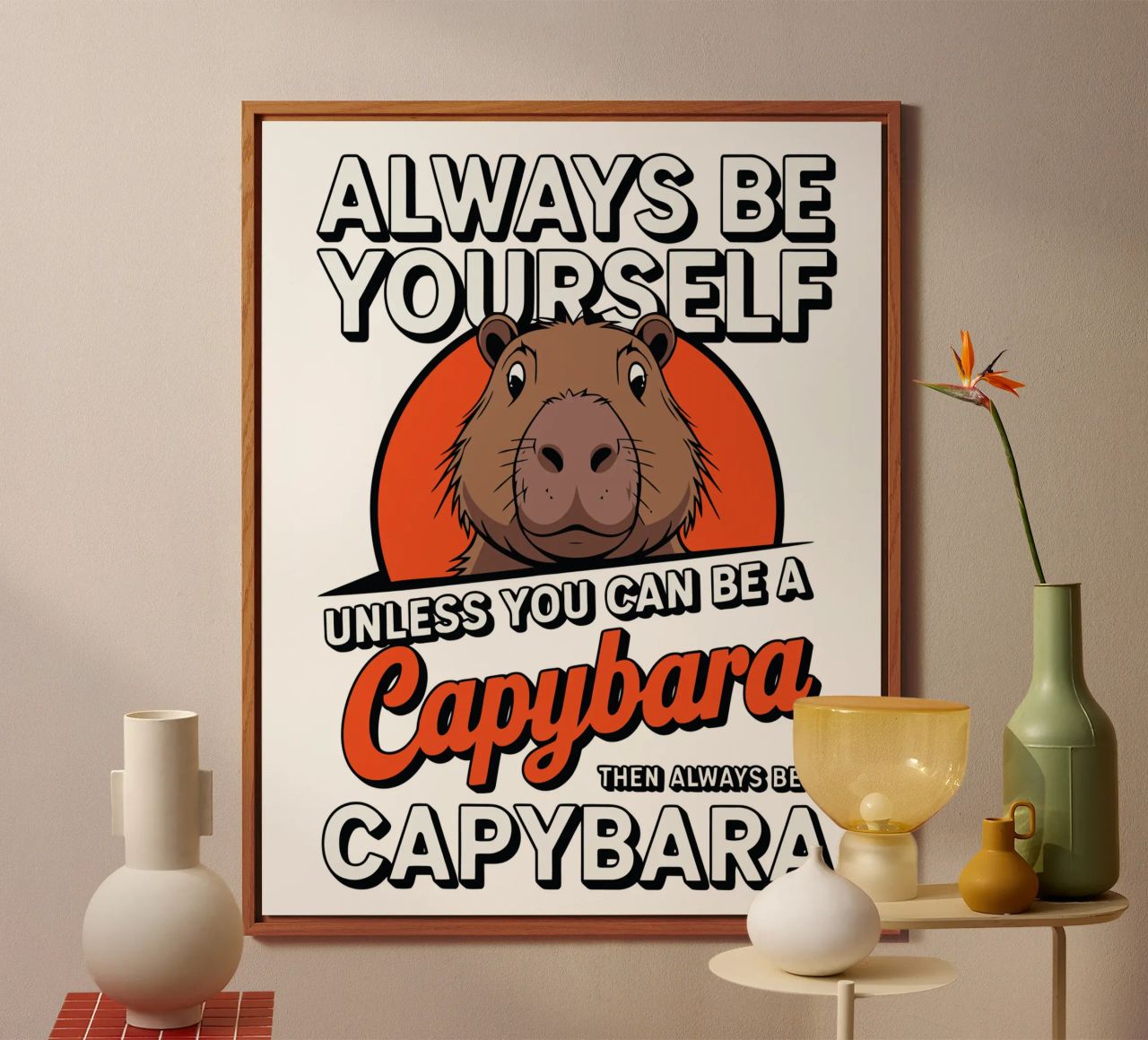 Always be yourself unless you can be a capybara then always alluminio dibond da edsonramosart