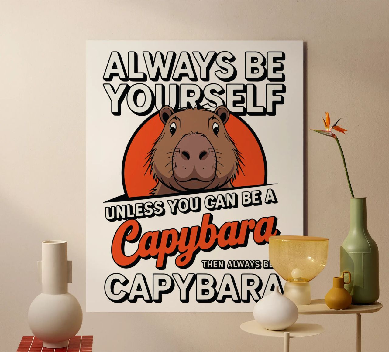Always be yourself unless you can be a capybara then always alluminio dibond da edsonramosart