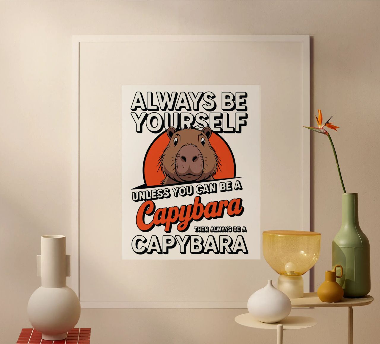 Always be yourself unless you can be a capybara then always poster da edsonramosart