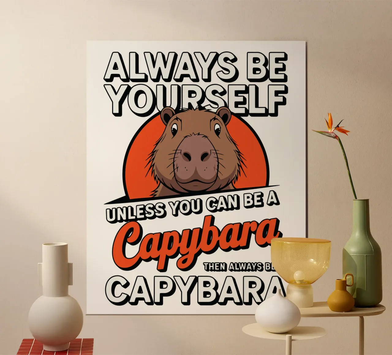 Always be yourself unless you can be a capybara then always hahnemühle van edsonramosart