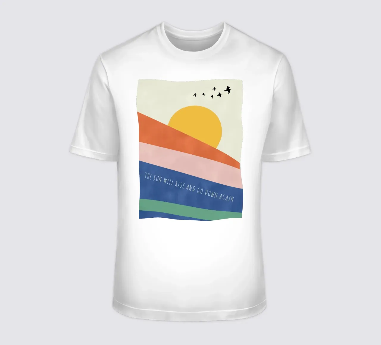 THE SUN WILL RISE AND GO DOWN AGAIN t-shirt by natural neutral