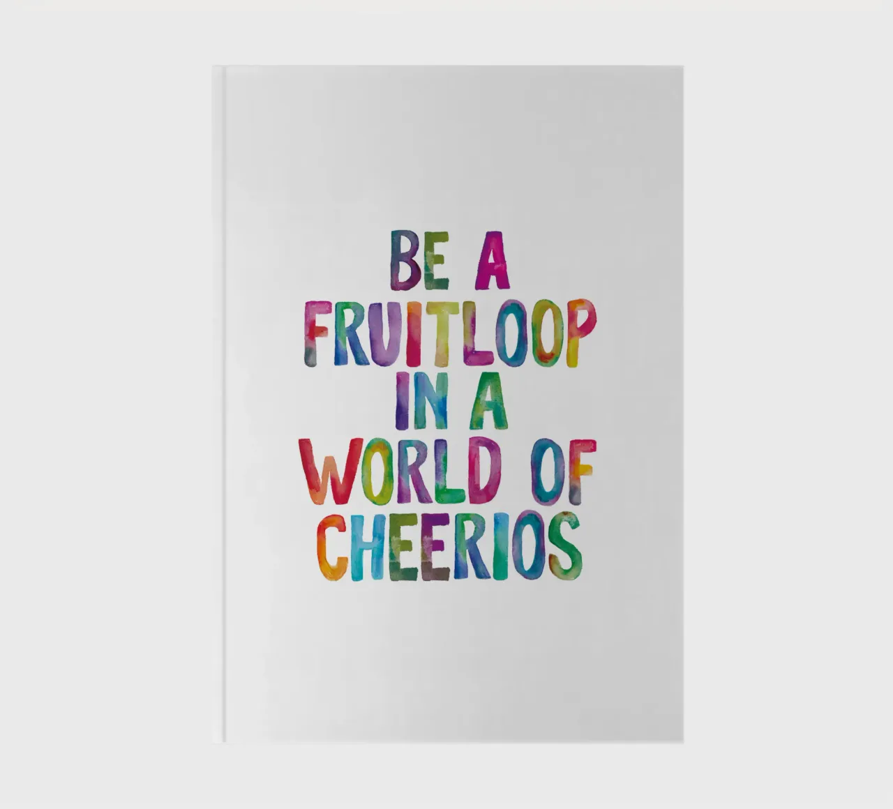 Be A Fruitloop in a World of Cheerios notebook by THE MOTIVATED TYPE