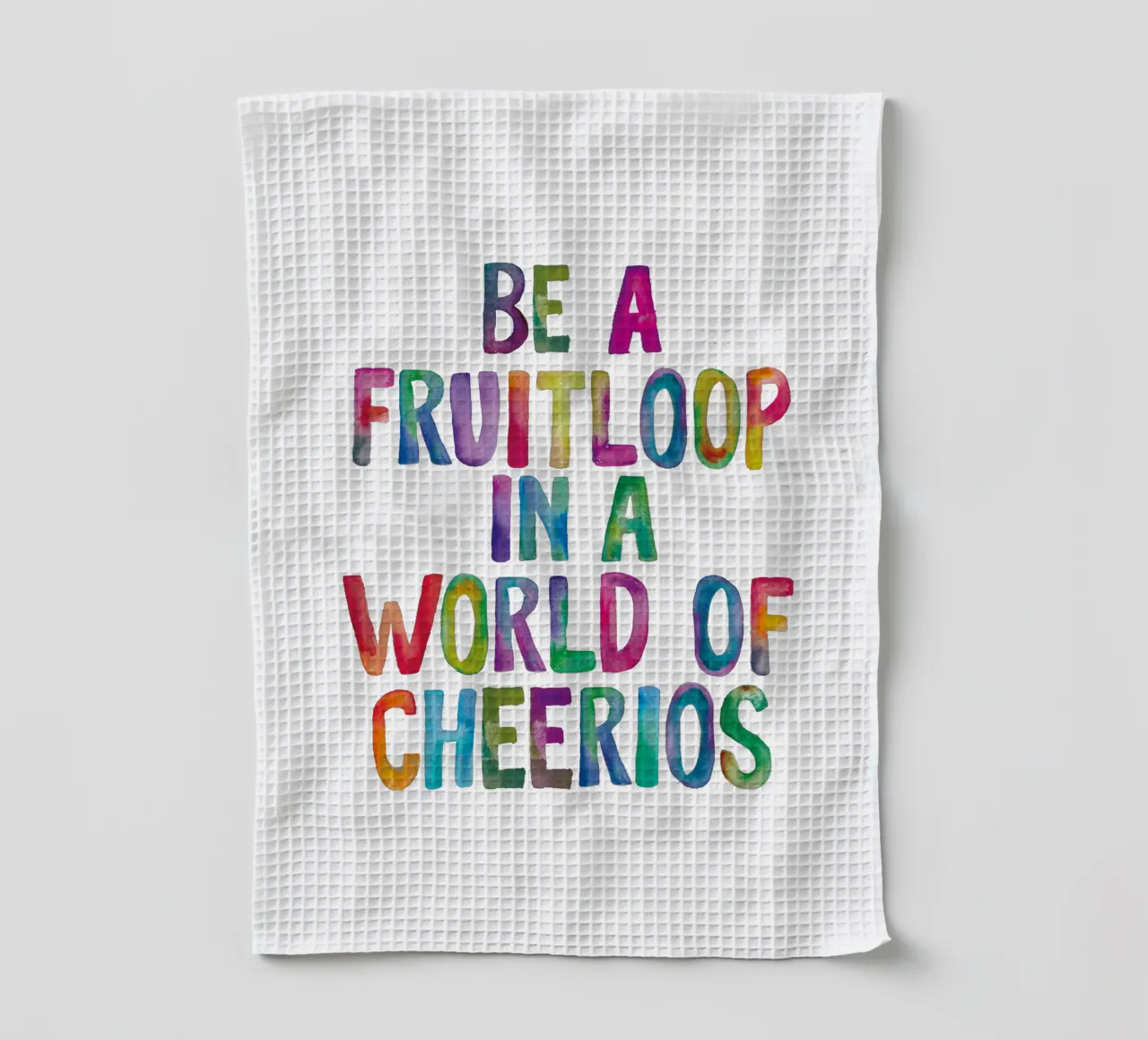 Soyez un Fruitloop dans un monde de Cheerios torchon de THE MOTIVATED TYPE