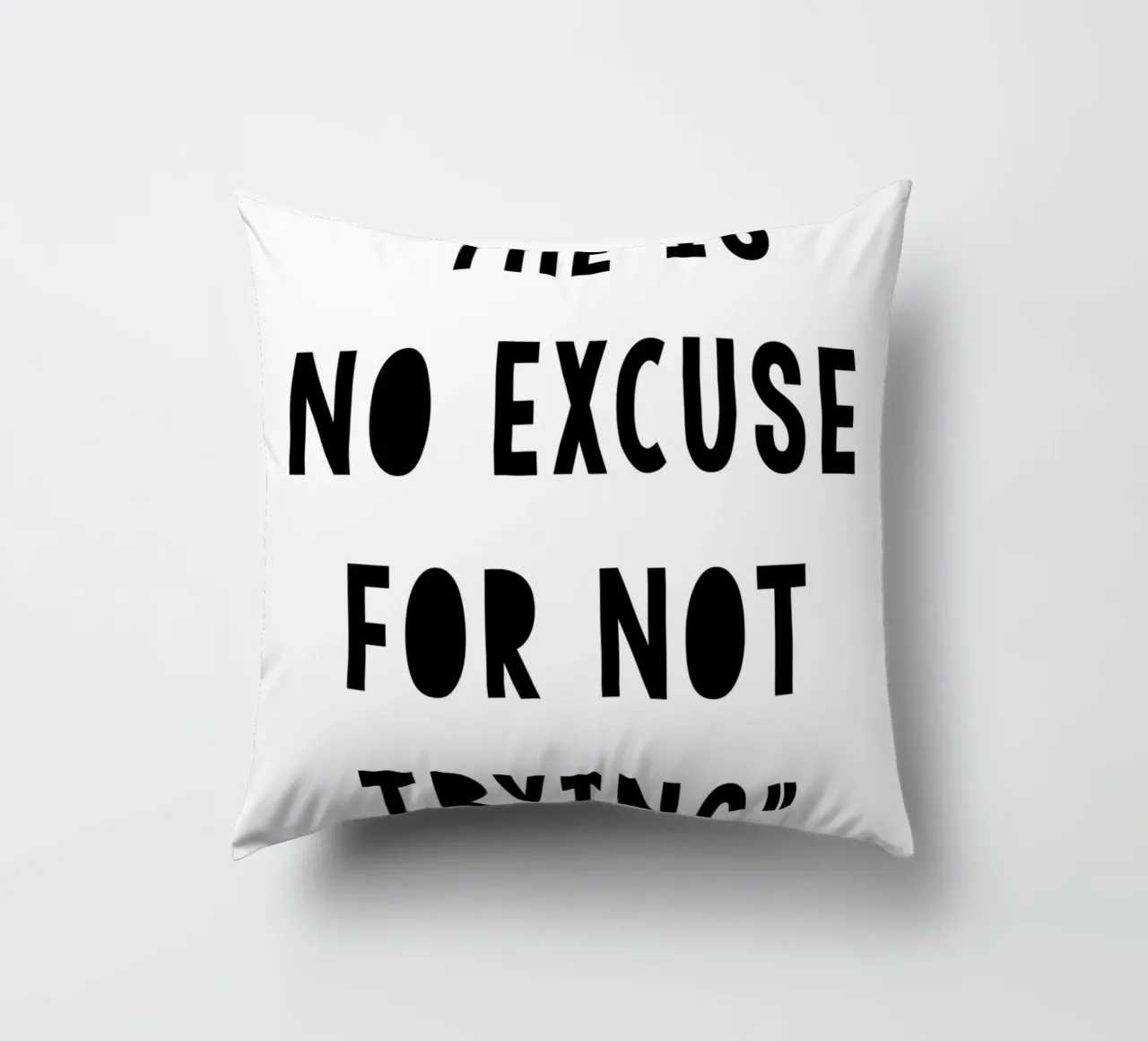 The Is No Excuse For Not Trying coussin de WORD & WONDER