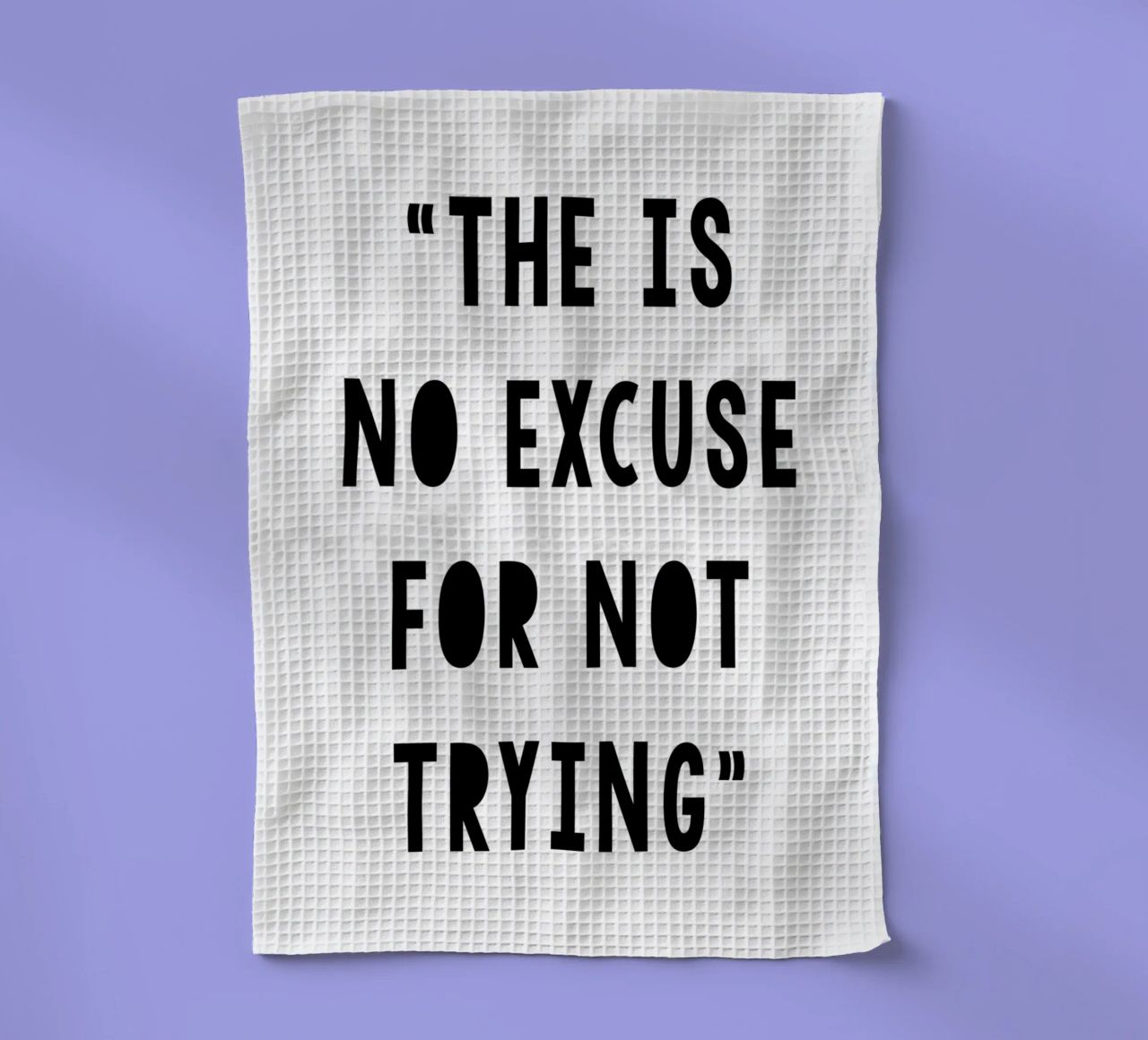 The Is No Excuse For Not Trying canovaccio da cucina da WORD & WONDER