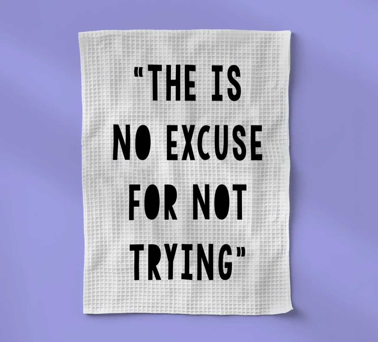 The Is No Excuse For Not Trying Geschirrtuch von WORD & WONDER