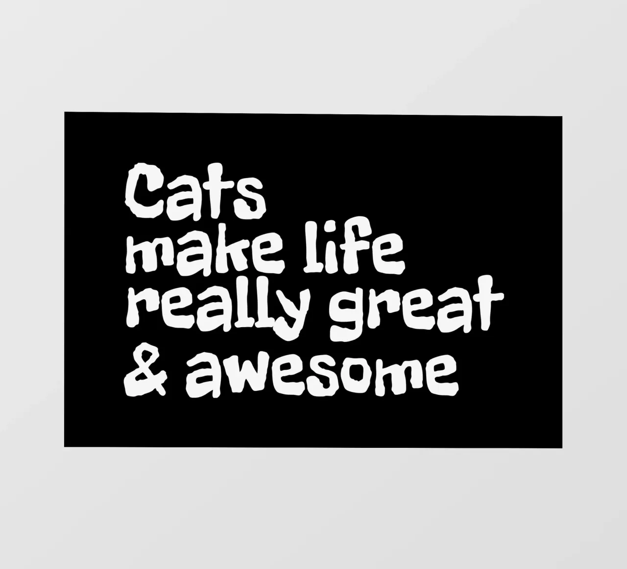Cats make life really great and awesome telo in pvc da happieeagle