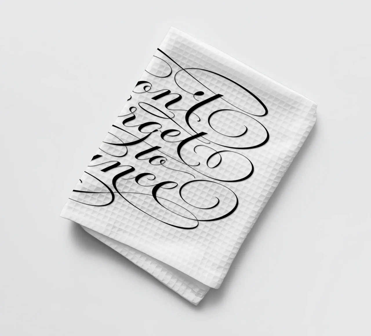 N'oublie pas de danser. Sois spontané. Profite de chaque instant torchon de CalliLetters