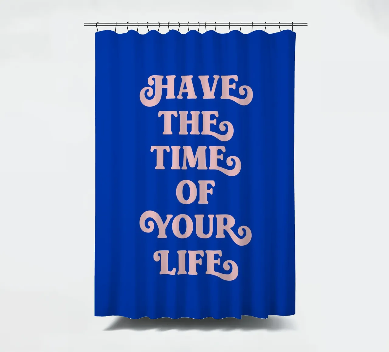 Have the time of your life (blue tone) shower curtain by Paigaam Studio