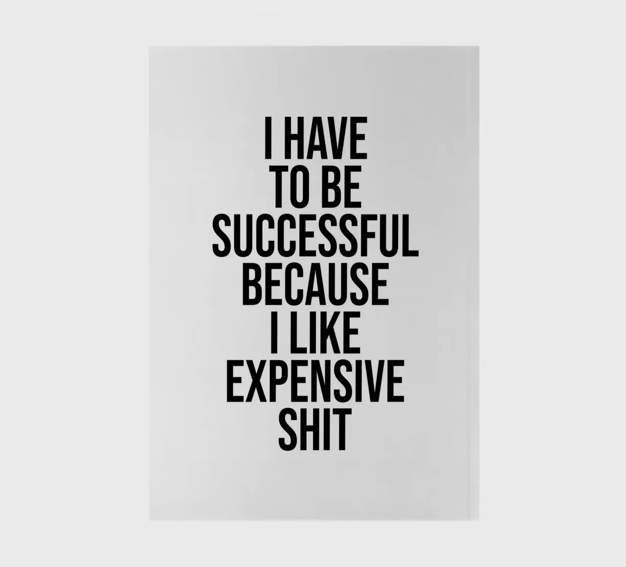 I have to successful becasue I like expensive shit quote notebook by Paigaam Studio