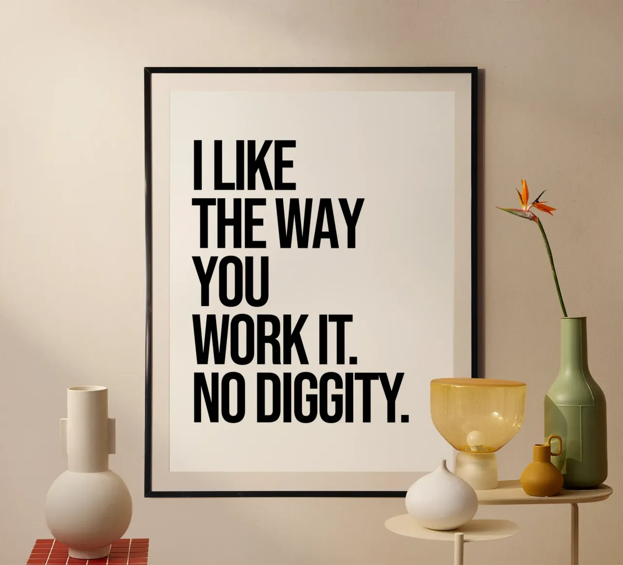 Ich mag die Art und Weise, wie du es machst, kein Zitat von Diggity Poster mit Holzrahmen von Paigaam Studio