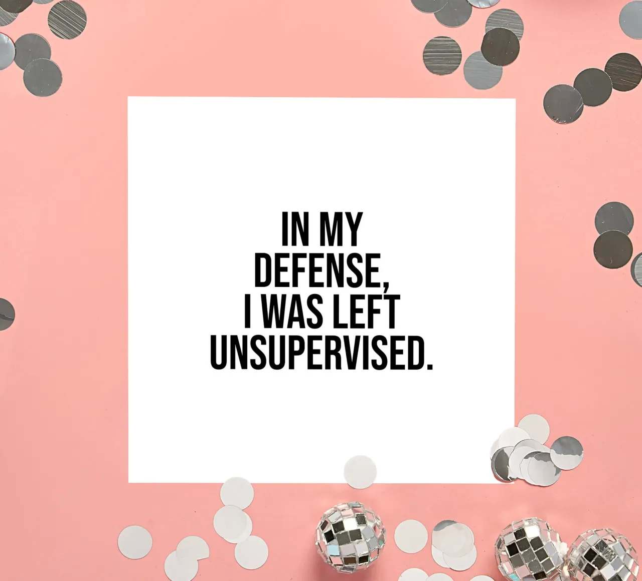 In my defense, I was left unsupervised quote sticker by Paigaam Studio