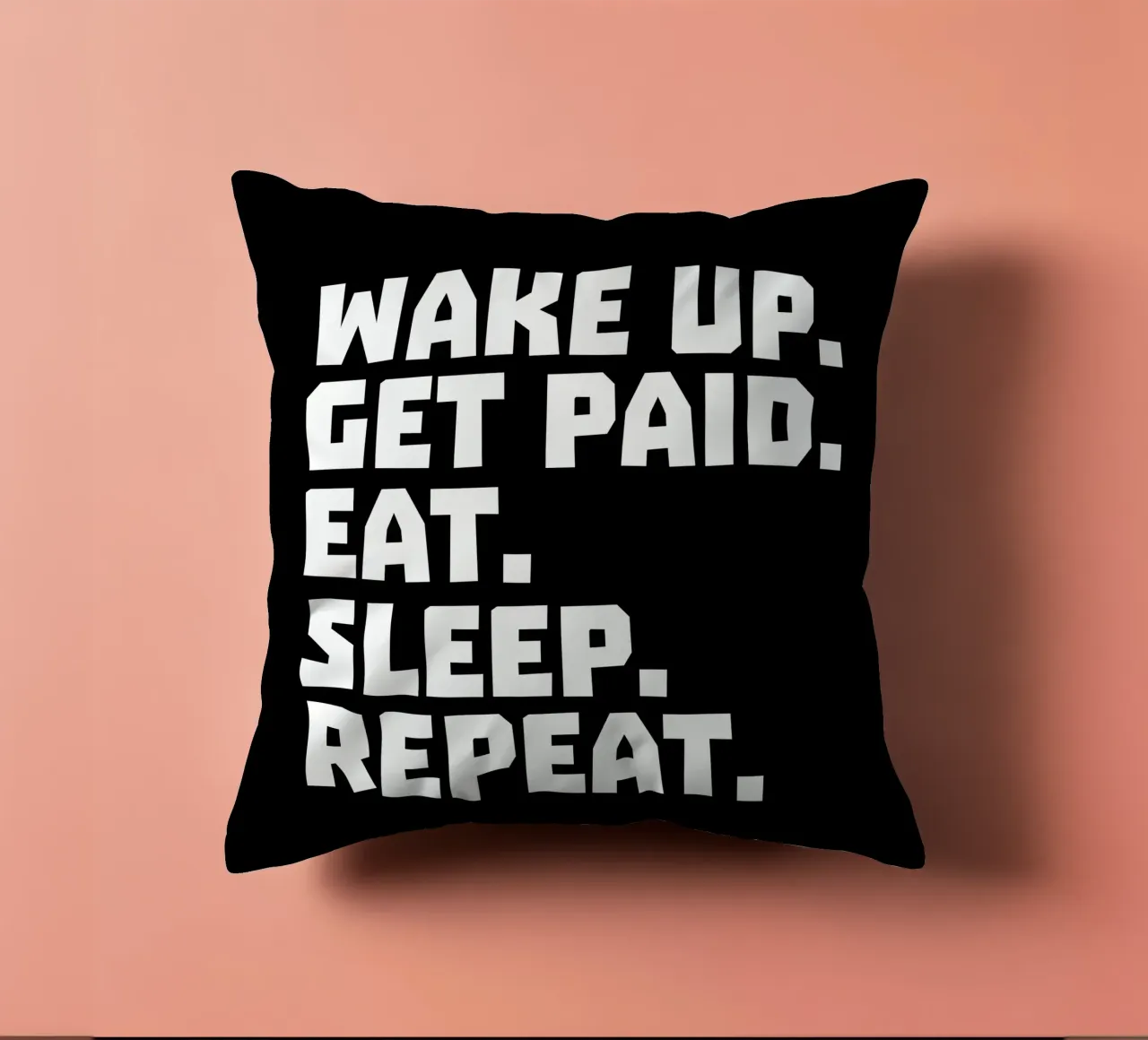 Wake up get paid eat sleep repeat cojín de happieeagle