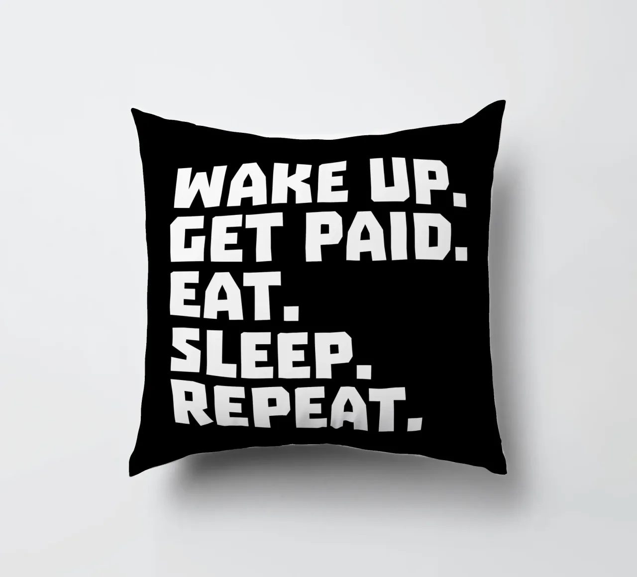 Wake up get paid eat sleep repeat cojín de happieeagle