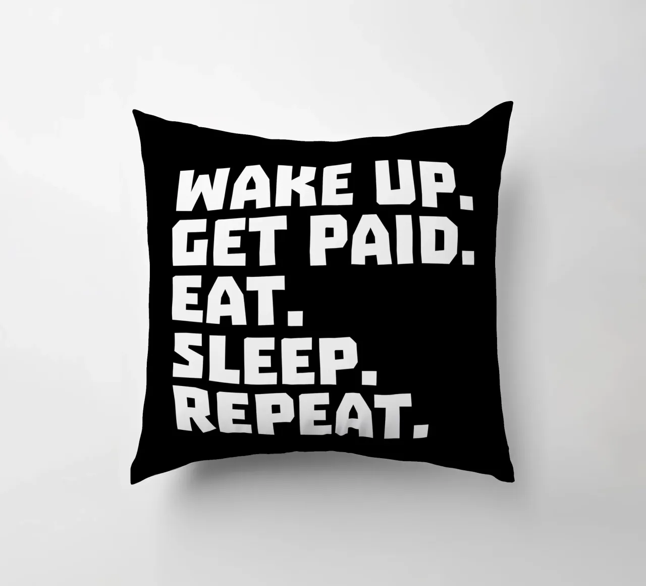 Wake up get paid eat sleep repeat cojín de happieeagle