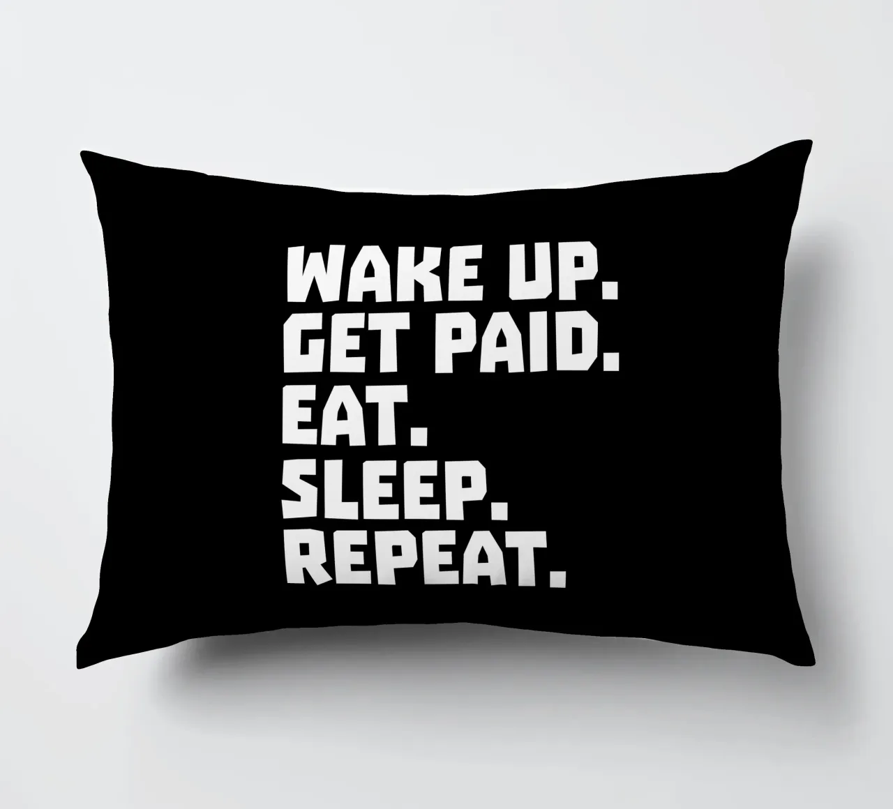 Wake up get paid eat sleep repeat cuscino da happieeagle