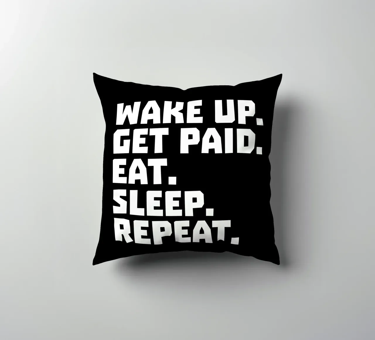 Wake up get paid eat sleep repeat cojín de happieeagle