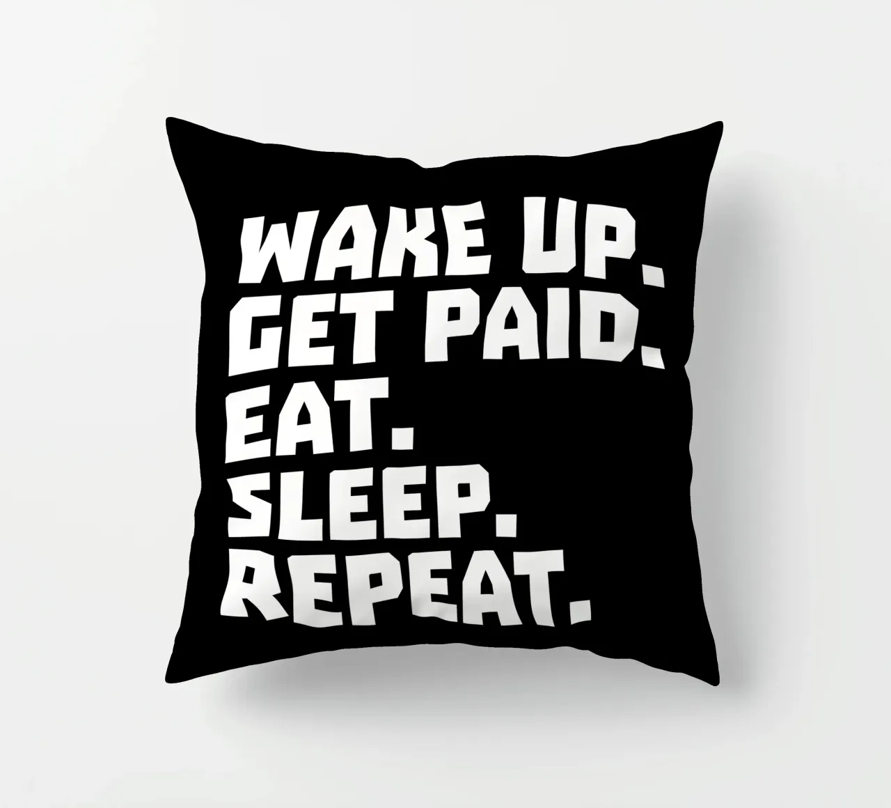 Wake up get paid eat sleep repeat cojín de happieeagle