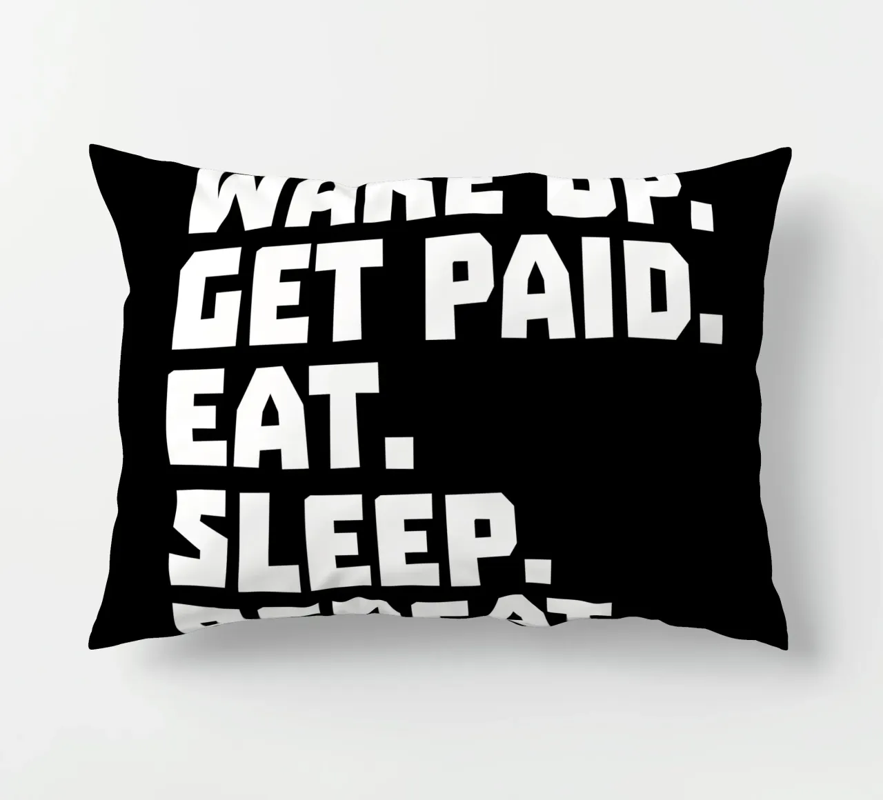 Wake up get paid eat sleep repeat cojín de happieeagle