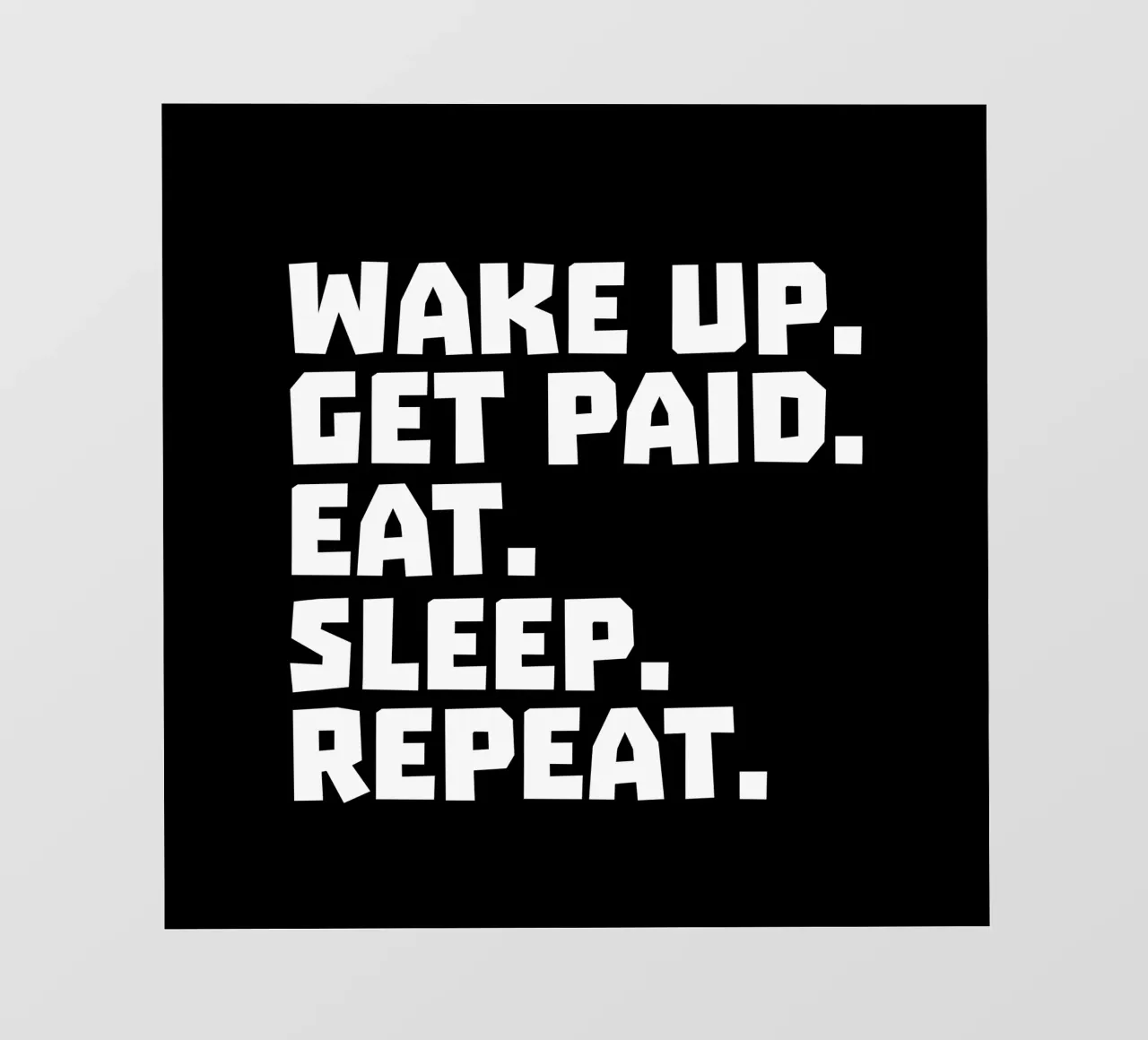 Wake up get paid eat sleep repeat pellicola backlit da happieeagle