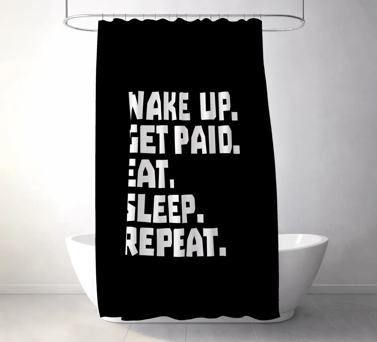 Wake up get paid eat sleep repeat tenda da doccia da happieeagle