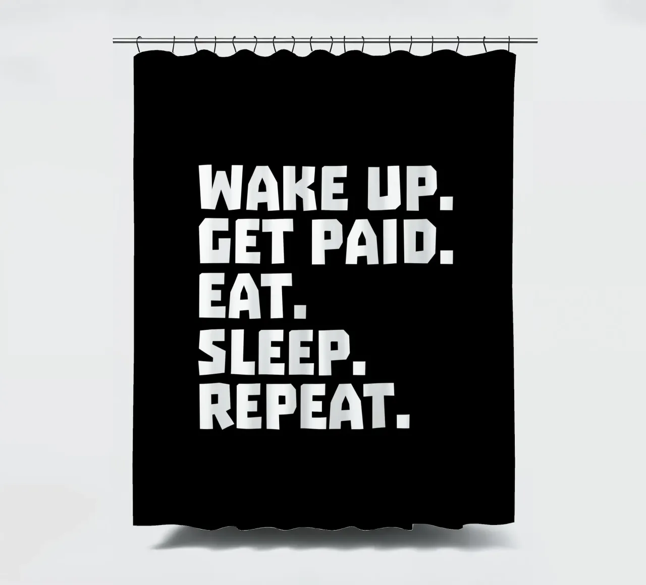 Wake up get paid eat sleep repeat tenda da doccia da happieeagle
