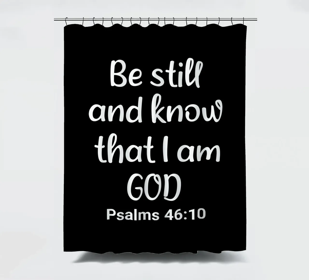 Be still and know that I am God Psalms 46 10 Duschvorhang von happieeagle