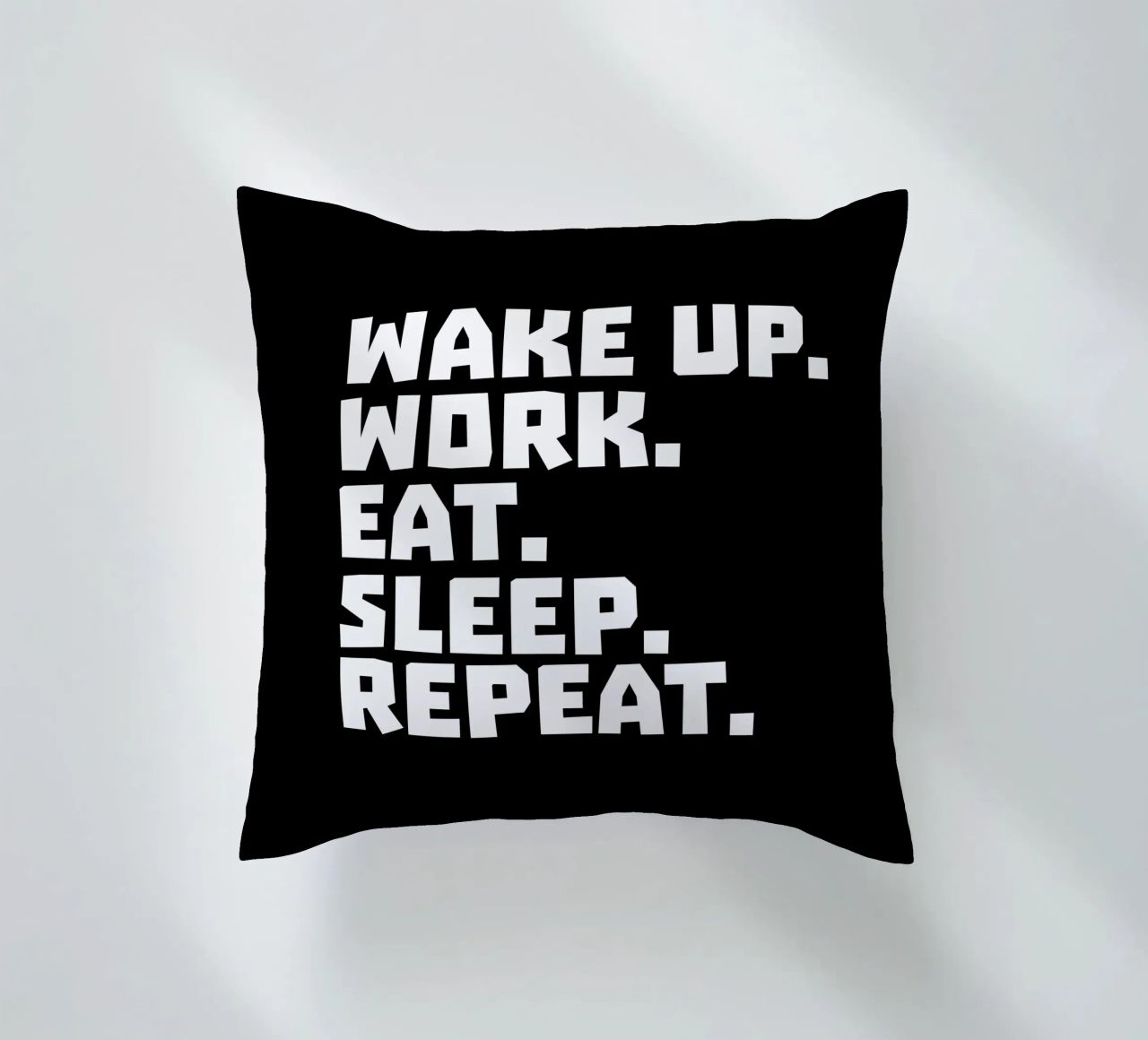 Wake up work eat sleep repeat cuscino da happieeagle