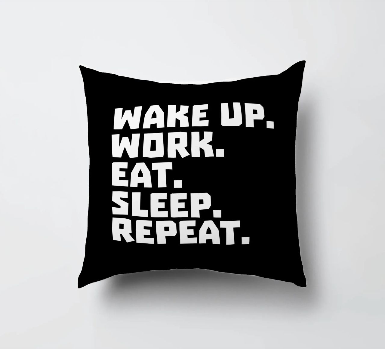 Wake up work eat sleep repeat cuscino da happieeagle