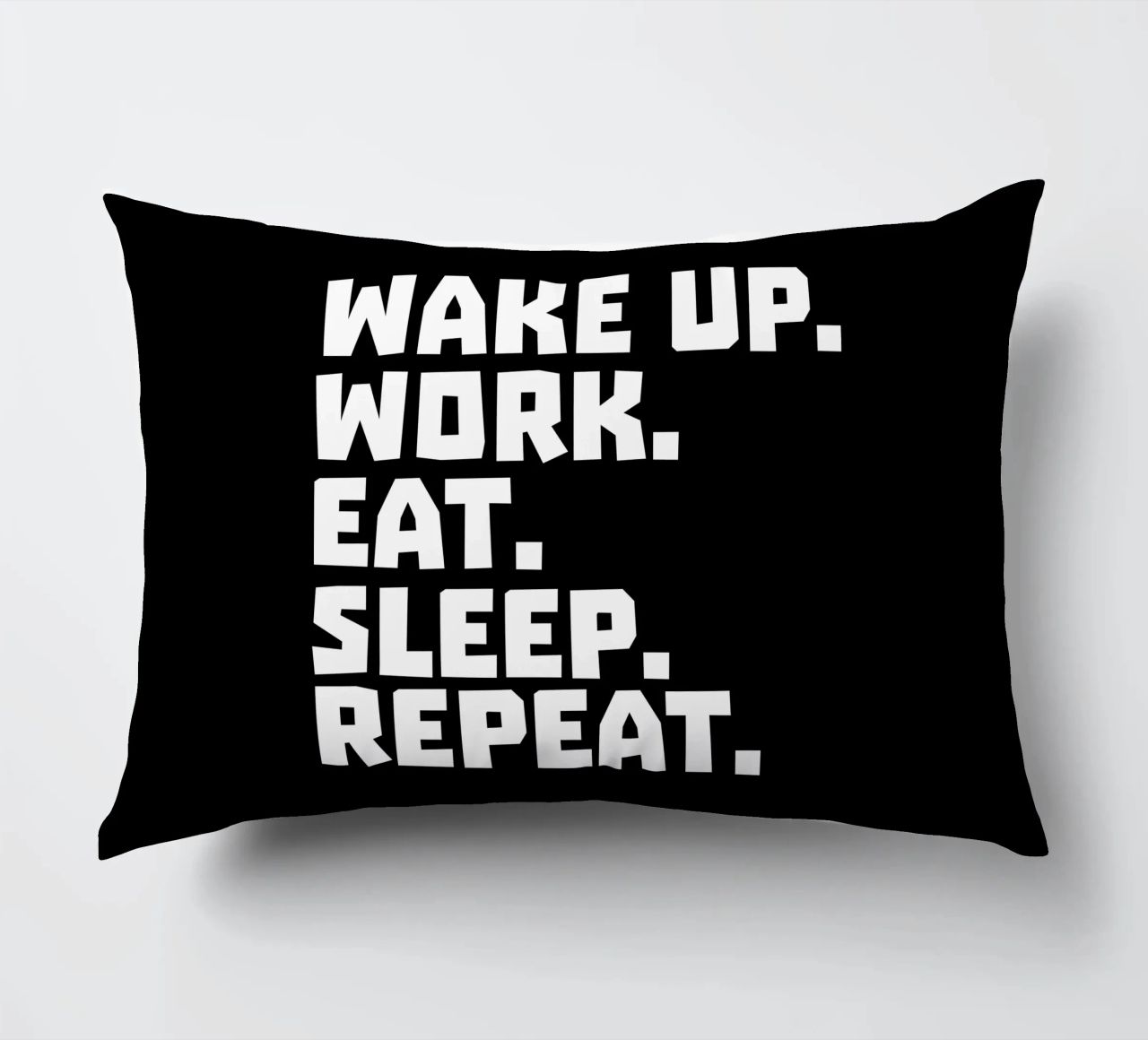 Wake up work eat sleep repeat cuscino da happieeagle