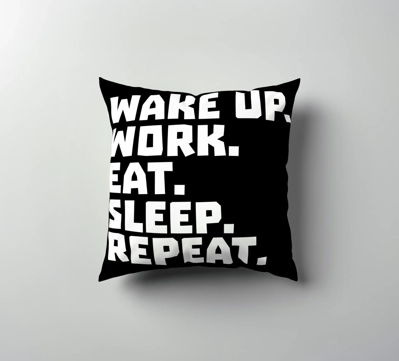 Wake up work eat sleep repeat cuscino da happieeagle