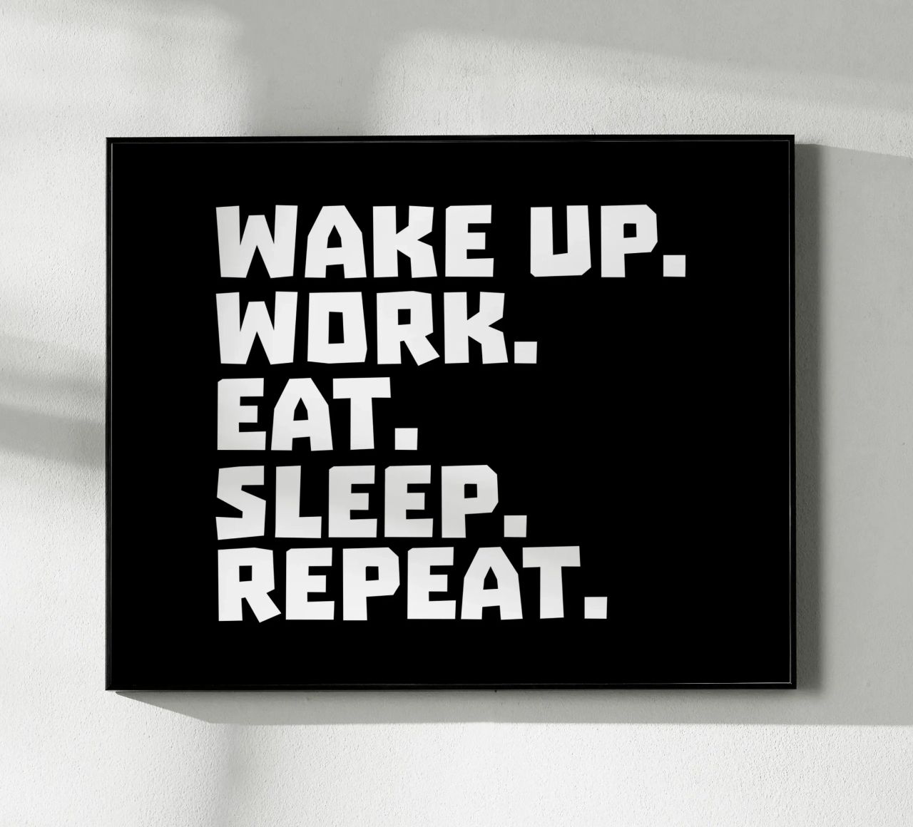 Wake up work eat sleep repeat plexiglass da happieeagle