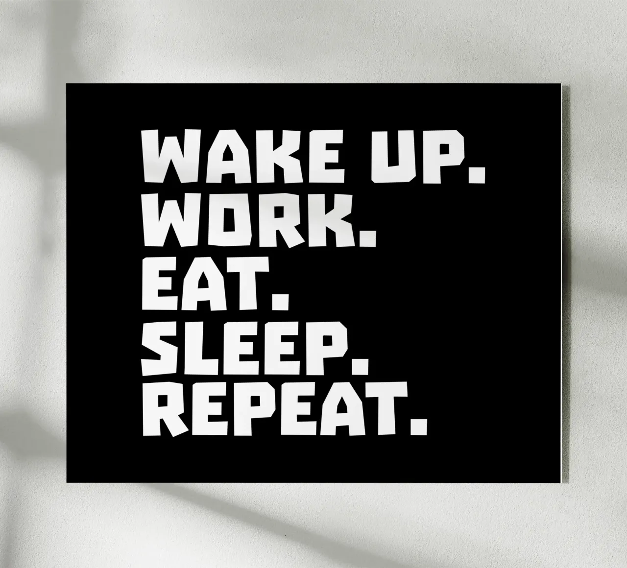 Wake up work eat sleep repeat plexiglass da happieeagle