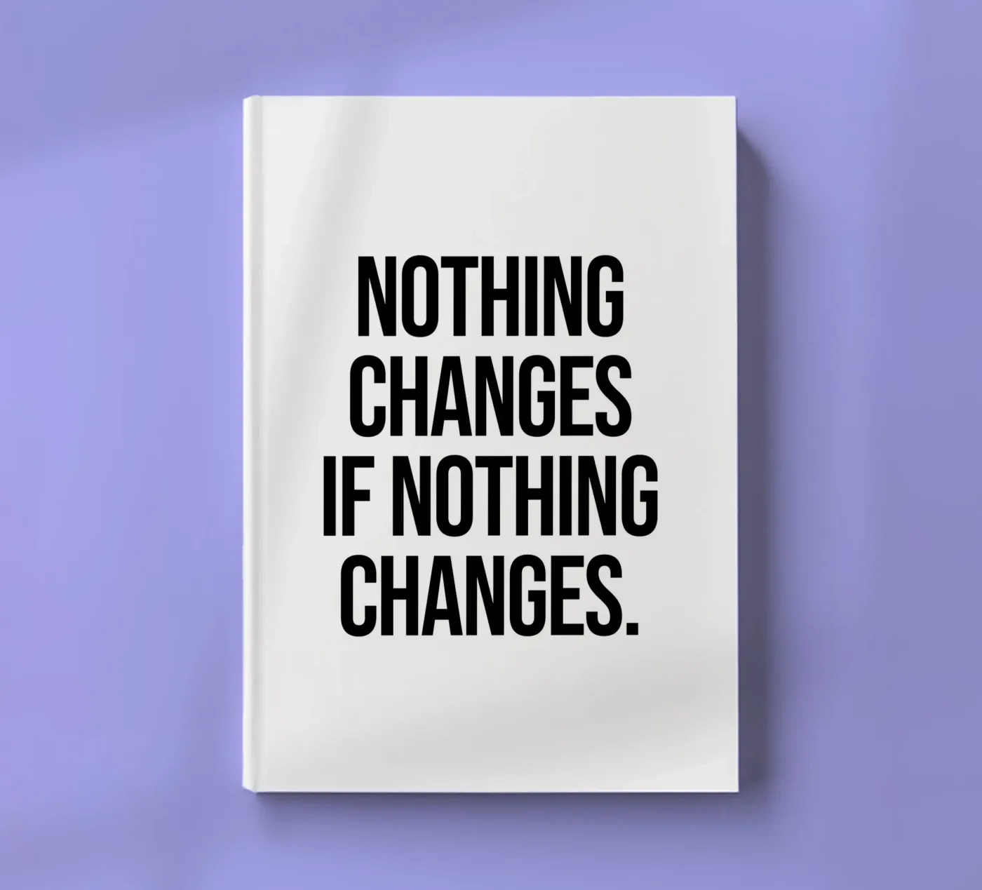 Nothing changes if nothing changes quote notebook by Paigaam Studio