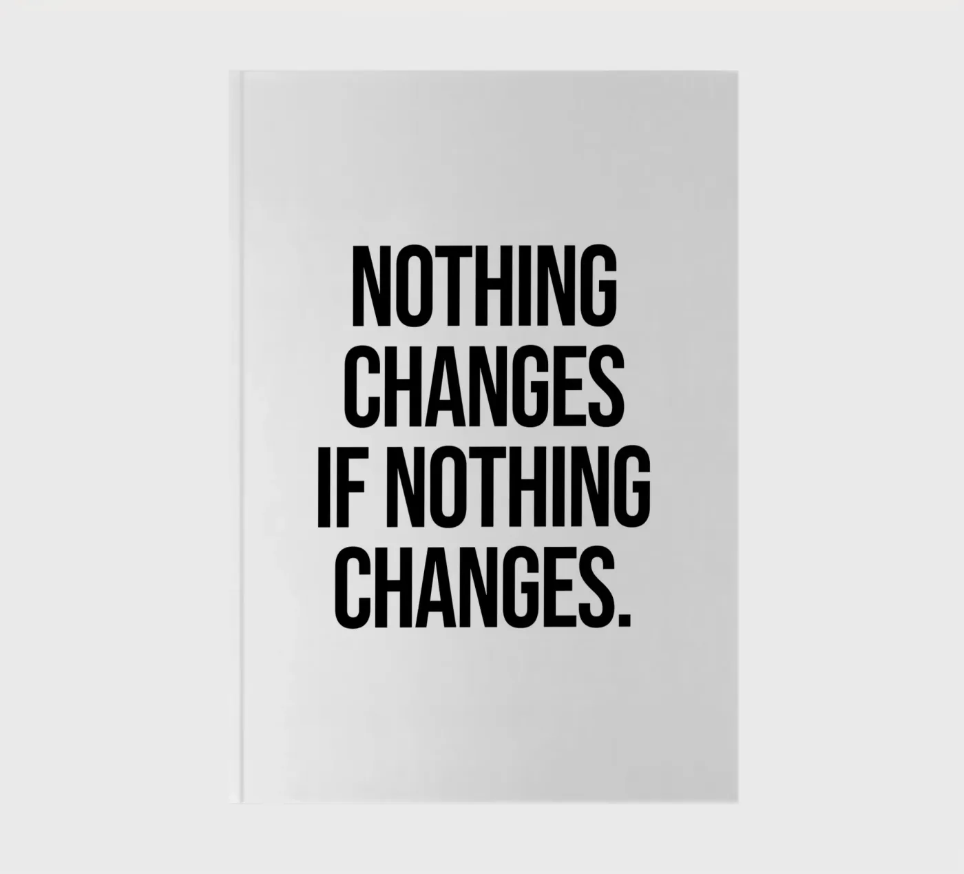 Nothing changes if nothing changes quote notebook by Paigaam Studio