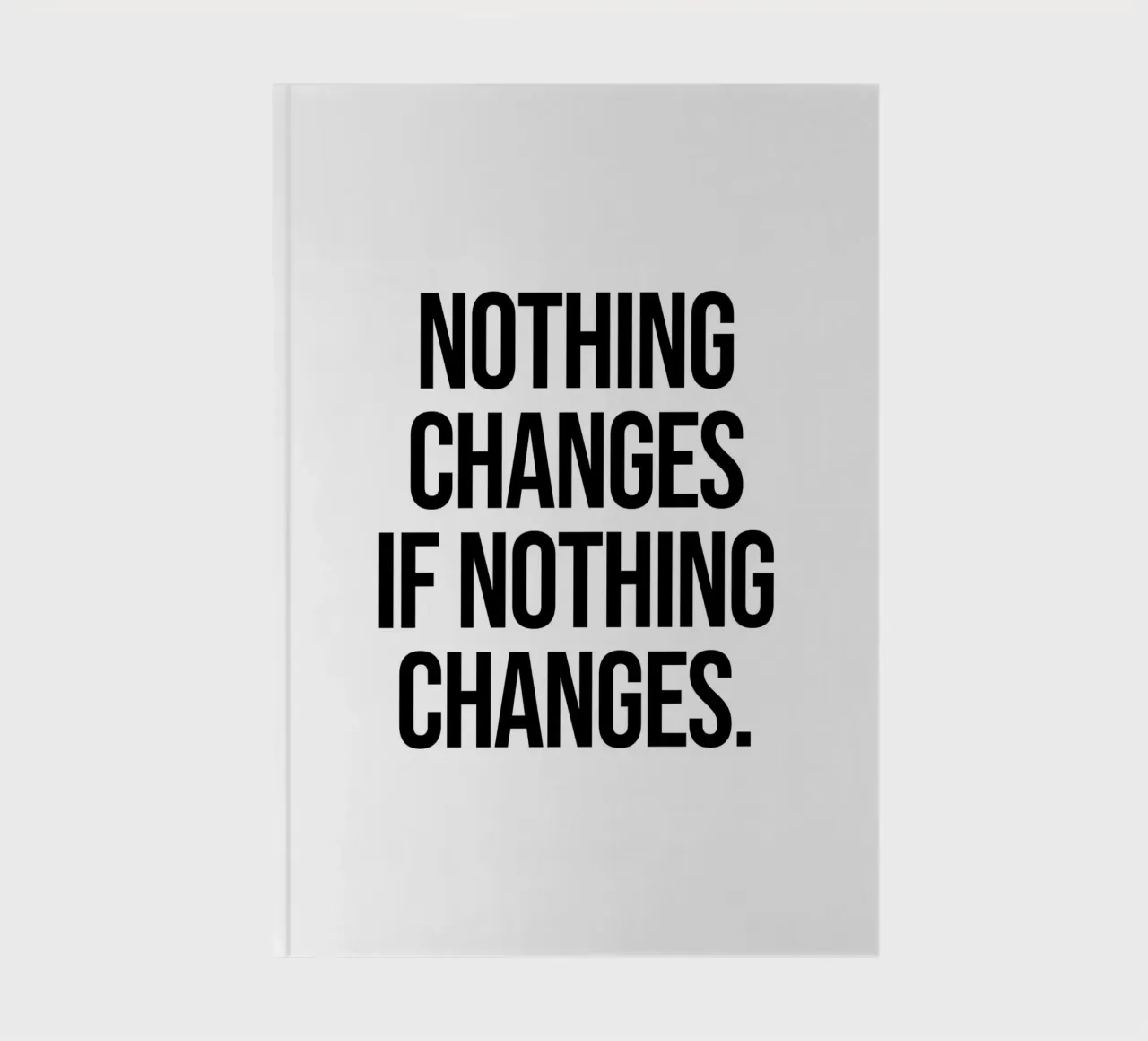 Nothing changes if nothing changes quote notebook by Paigaam Studio