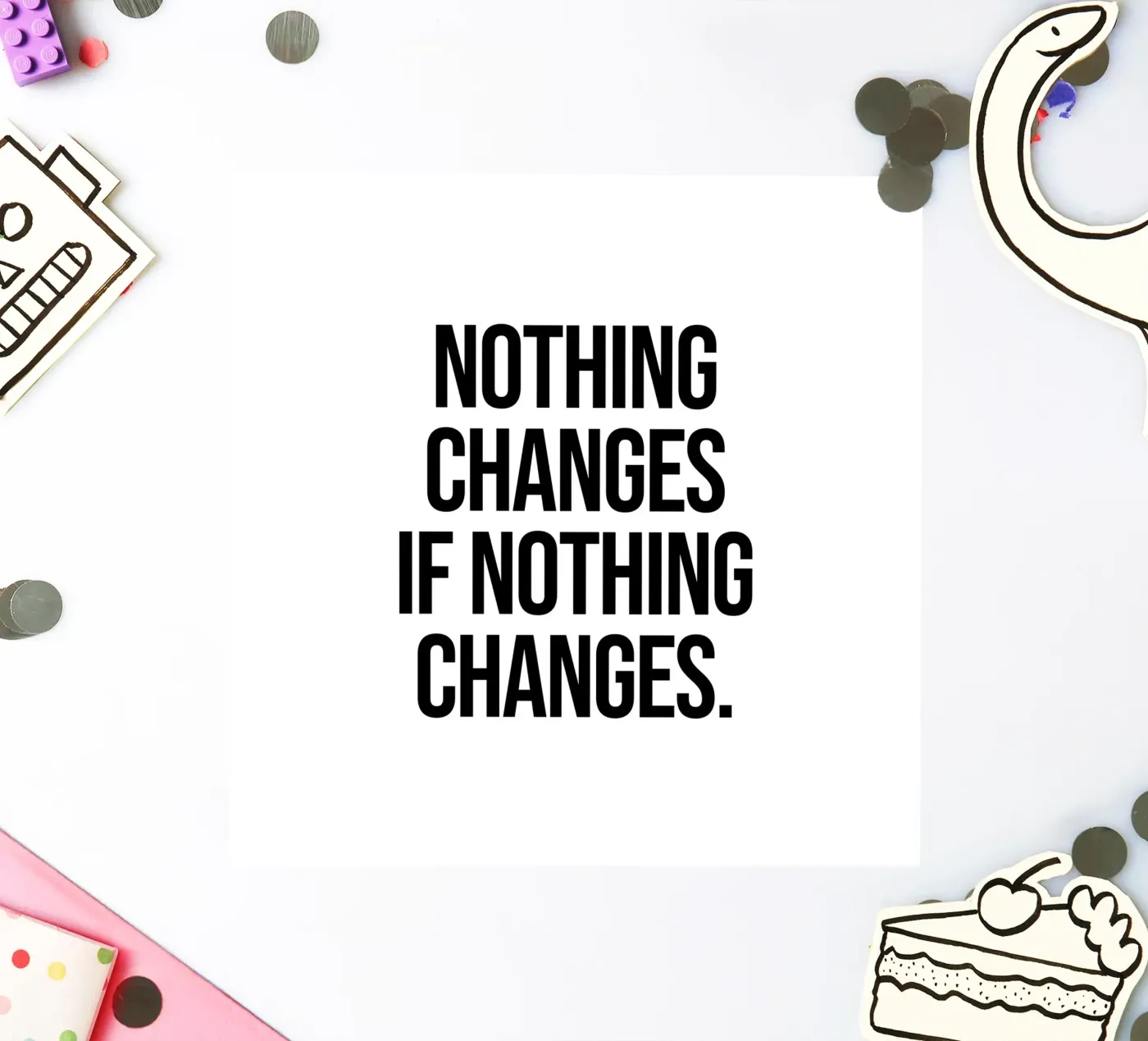 Non cambia nulla se non cambia la citazione adesivo da Paigaam Studio