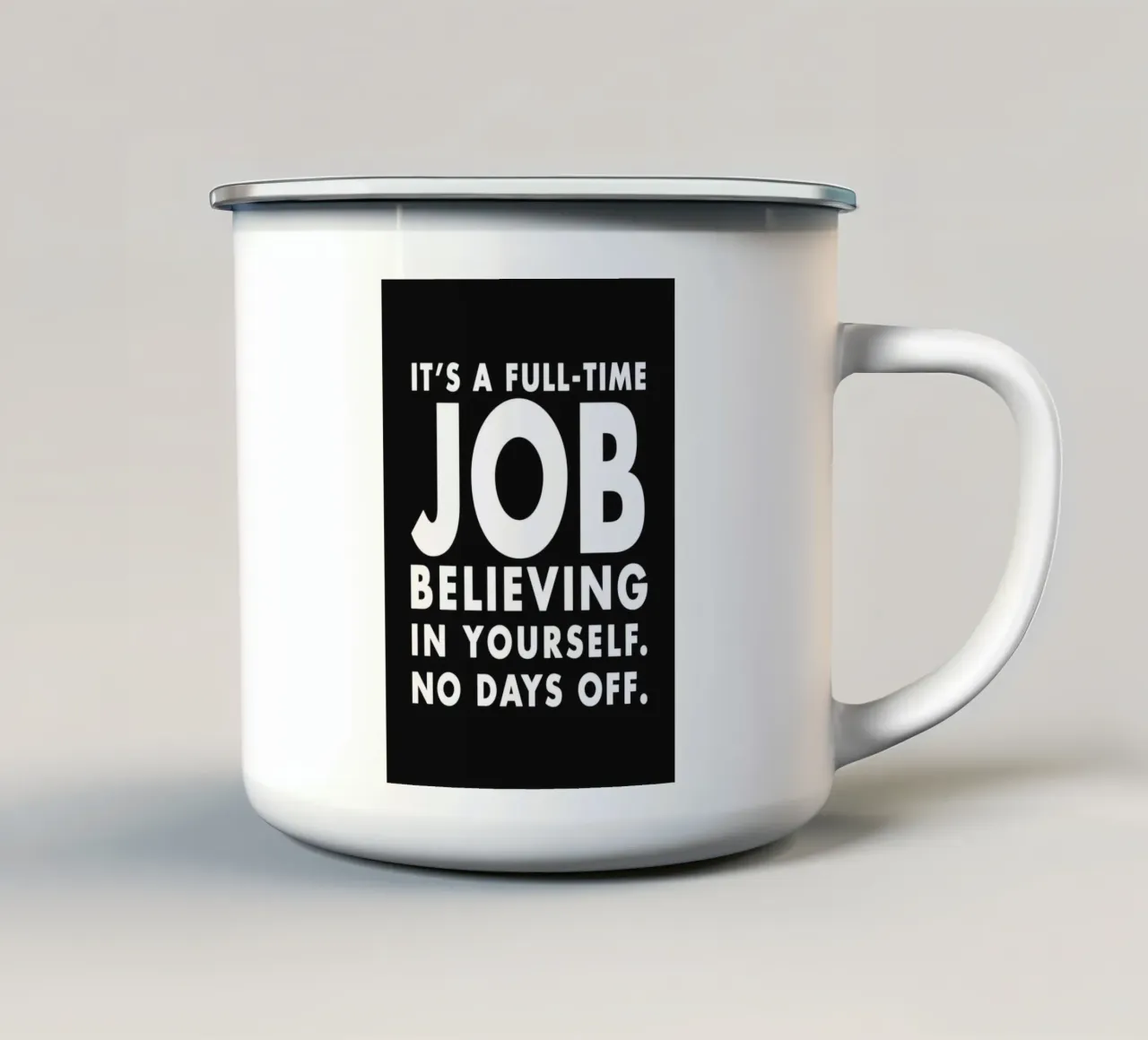 It's full time Job believing in yourself, no days off. tazza in smalto da WORD & WONDER