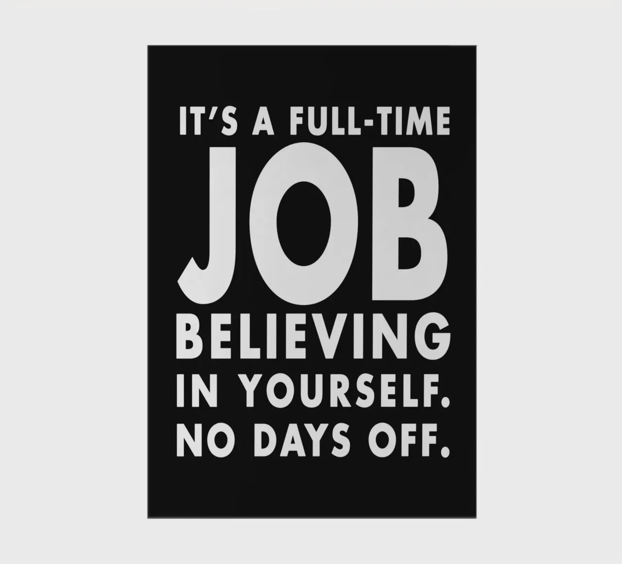 It's full time Job believing in yourself, no days off. notebook by WORD & WONDER