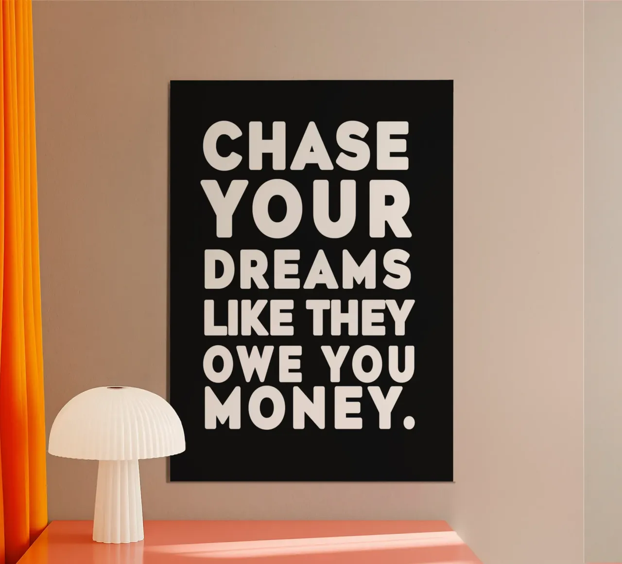 Chase your dreams like they owe you money. alluminio dibond da WORD & WONDER