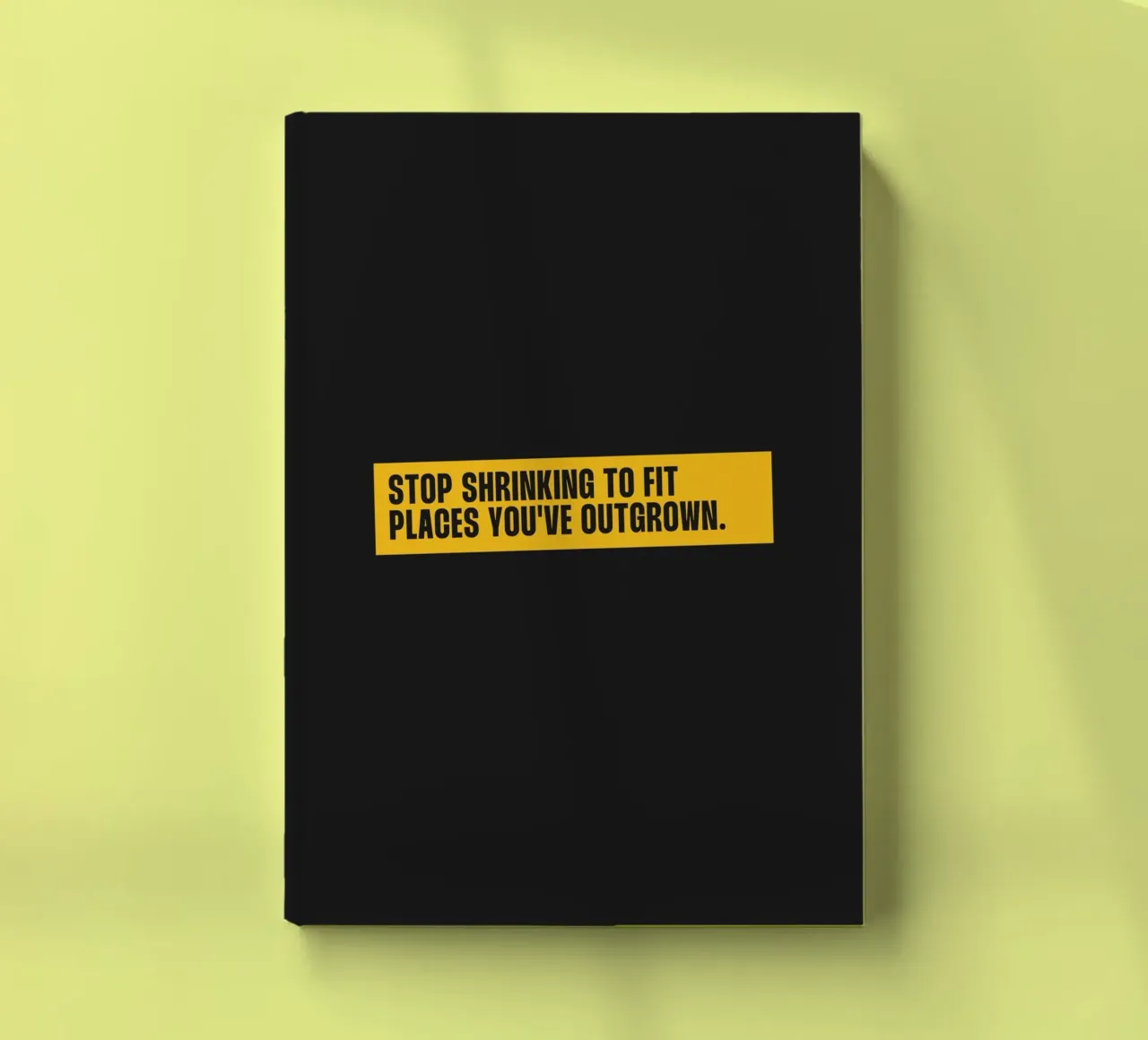 Cessez de rétrécir pour vous adapter à un endroit que vous n'êtes plus en mesure de citer carnet de notes de Paigaam Studio