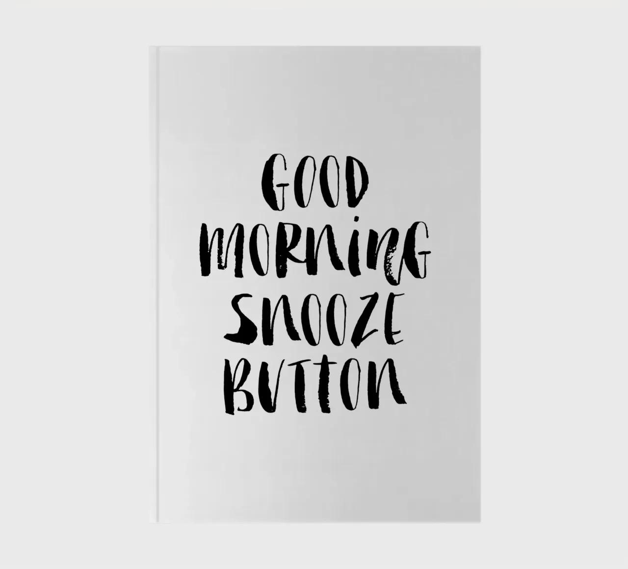Good Morning Snooze Button Typography Design Monochrome notebook by THE MOTIVATED TYPE