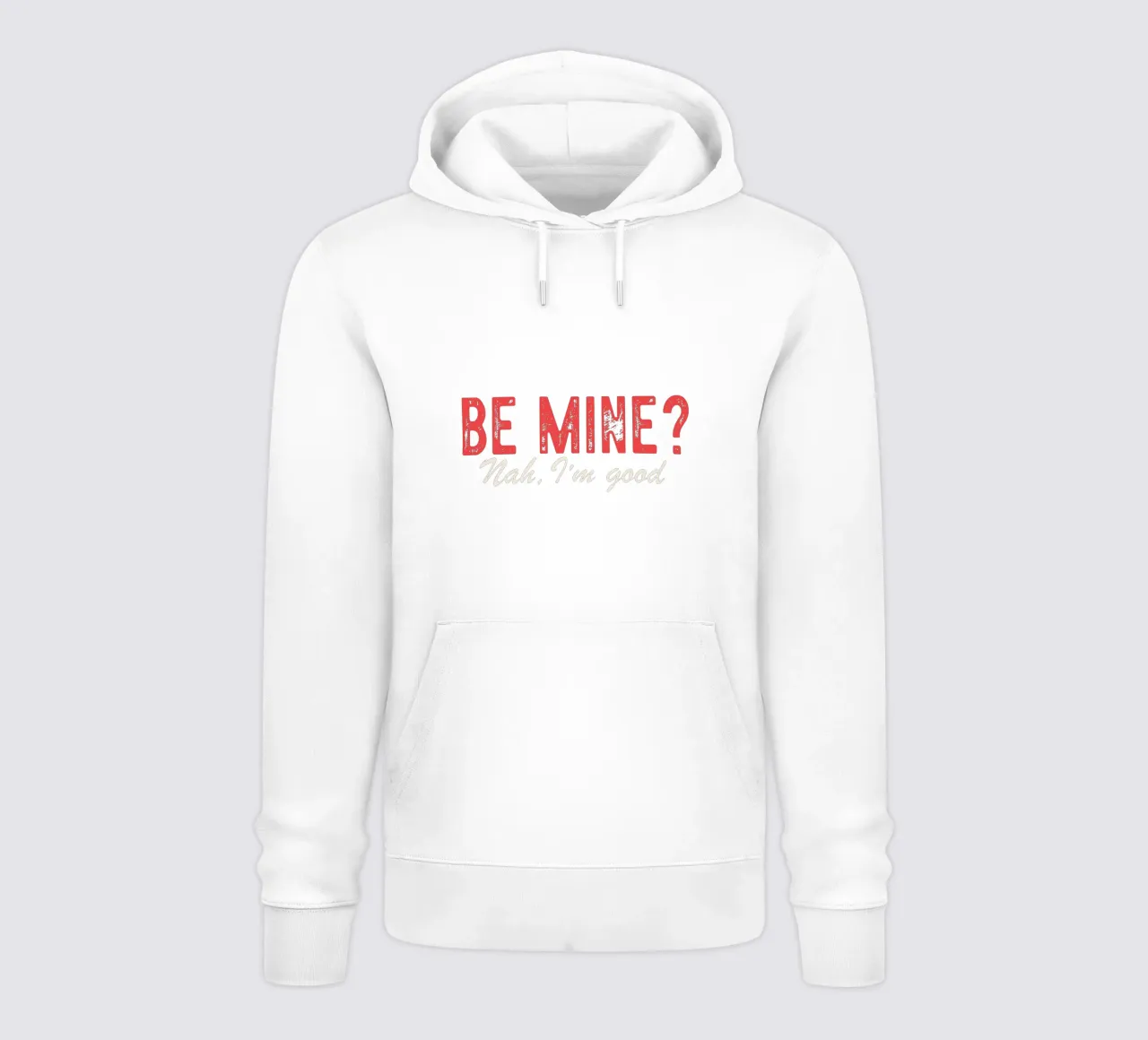 Be Mine? Nah, I'm good. felpa con cappuccio da edsonramosart