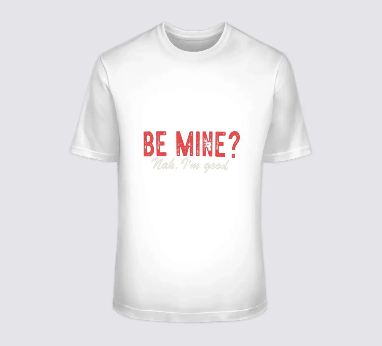 Be Mine? Nah, I'm good. t-shirt by edsonramosart